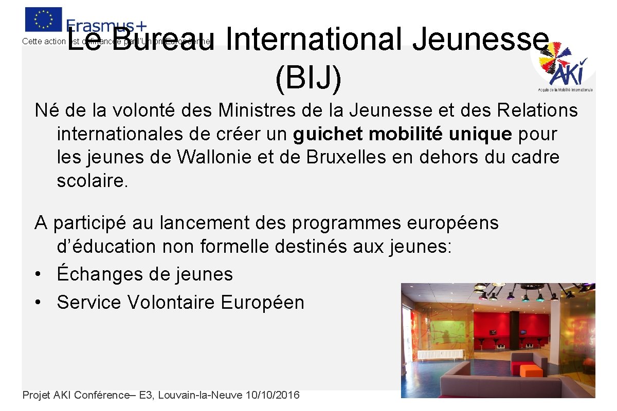 Le Bureau International Jeunesse (BIJ) Cette action est cofinancée par l’Union Européenne Né de