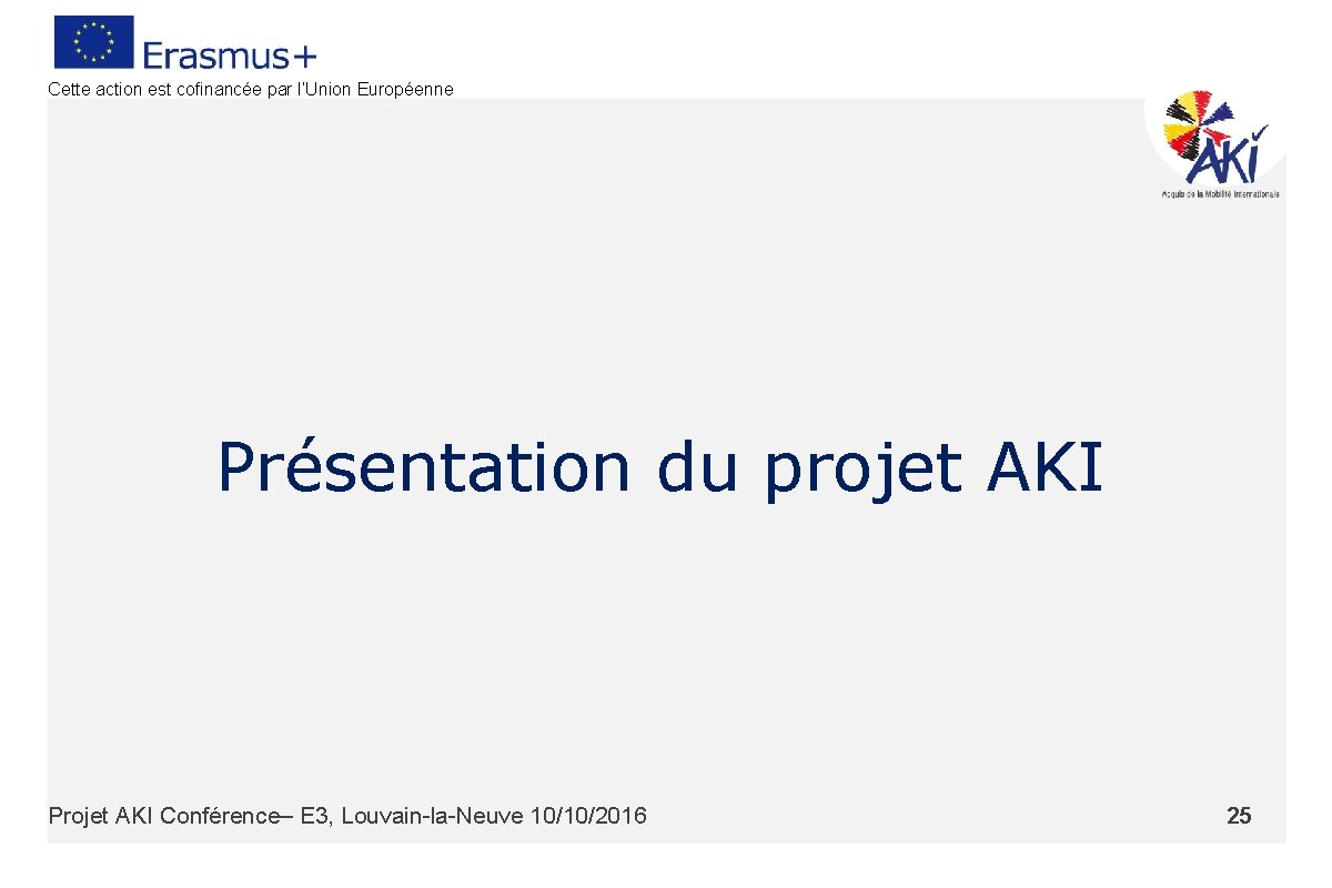 Cette action est cofinancée par l’Union Européenne Présentation du projet AKI Projet AKI Conférence–