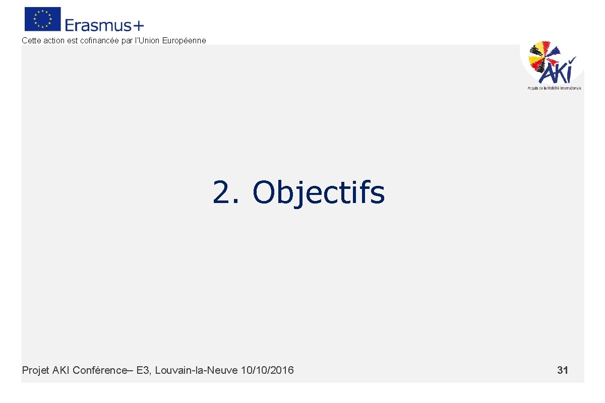 Cette action est cofinancée par l’Union Européenne 2. Objectifs Projet AKI Conférence– E 3,