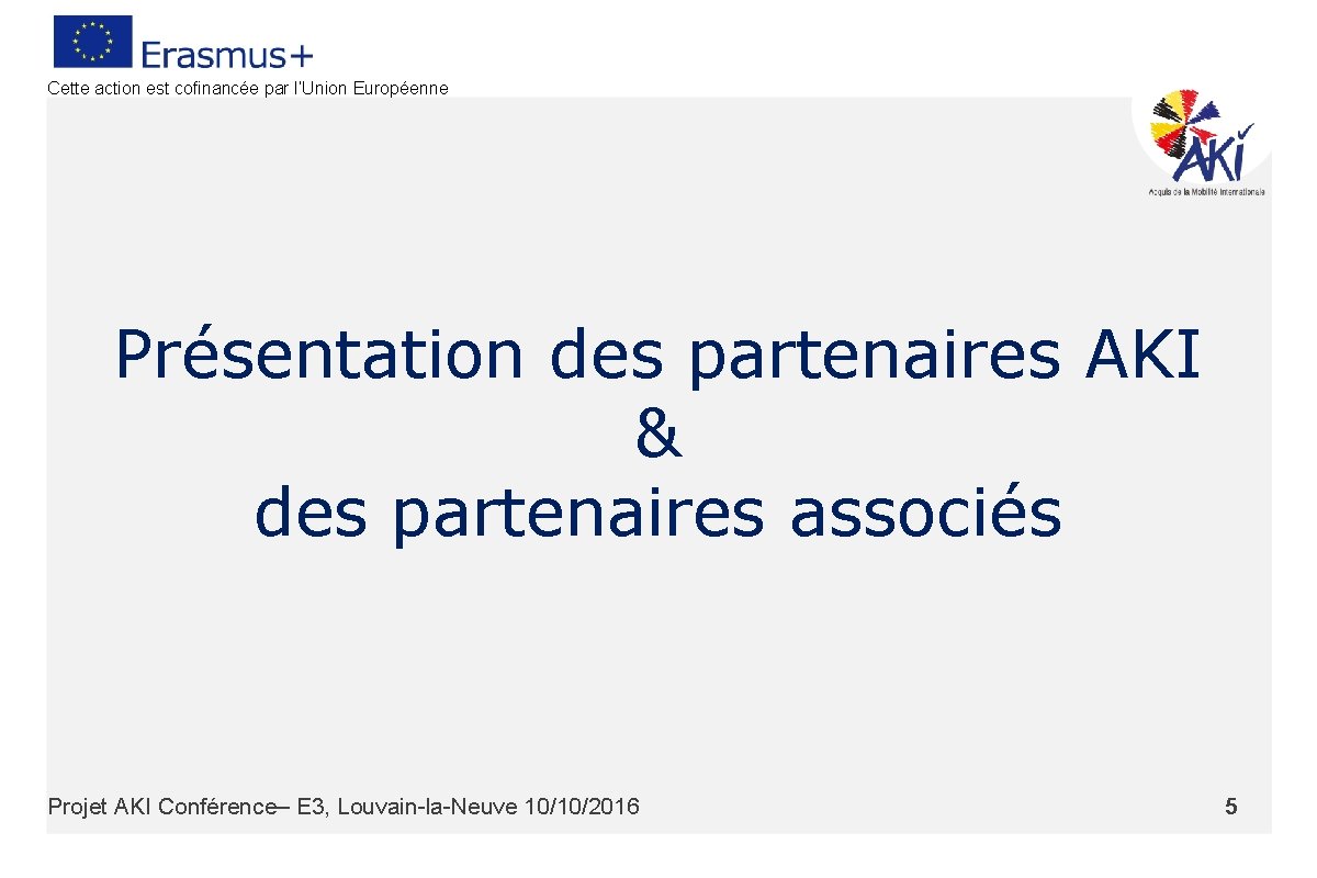 Cette action est cofinancée par l’Union Européenne Présentation des partenaires AKI & des partenaires