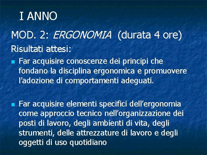 I ANNO MOD. 2: ERGONOMIA (durata 4 ore) Risultati attesi: Far acquisire conoscenze dei