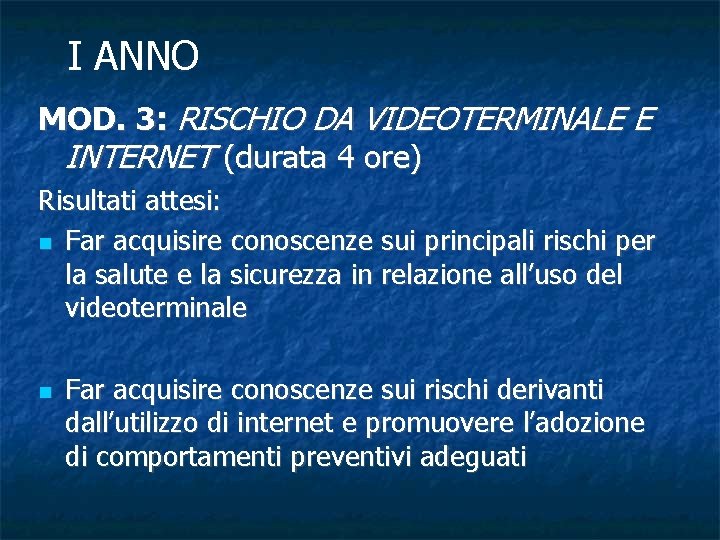 I ANNO MOD. 3: RISCHIO DA VIDEOTERMINALE E INTERNET (durata 4 ore) Risultati attesi: