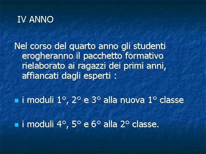 IV ANNO Nel corso del quarto anno gli studenti erogheranno il pacchetto formativo rielaborato