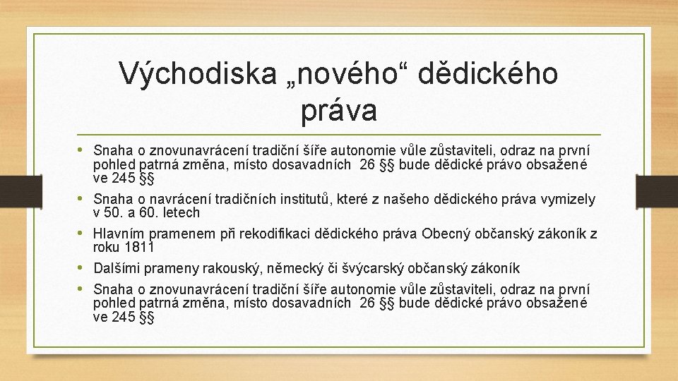 Východiska „nového“ dědického práva • Snaha o znovunavrácení tradiční šíře autonomie vůle zůstaviteli, odraz