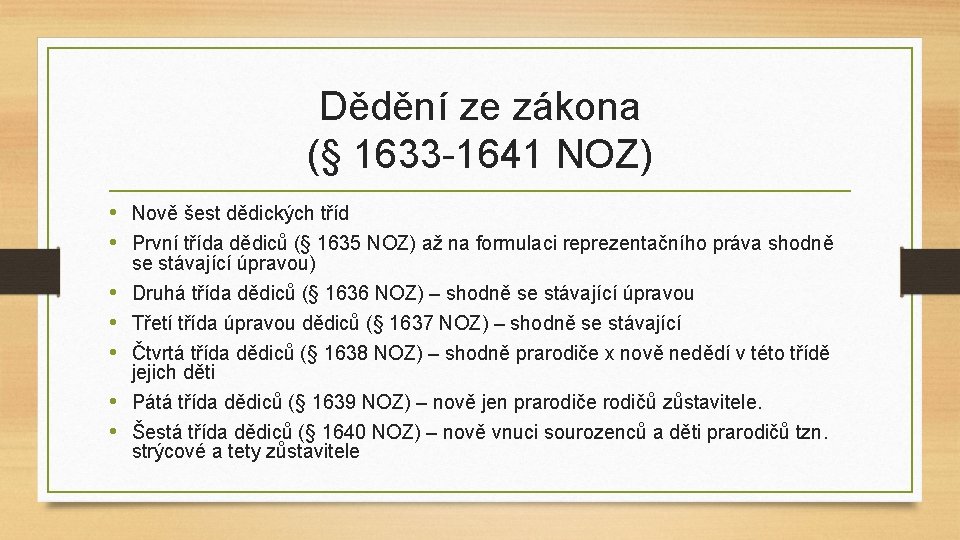 Dědění ze zákona (§ 1633 -1641 NOZ) • Nově šest dědických tříd • První