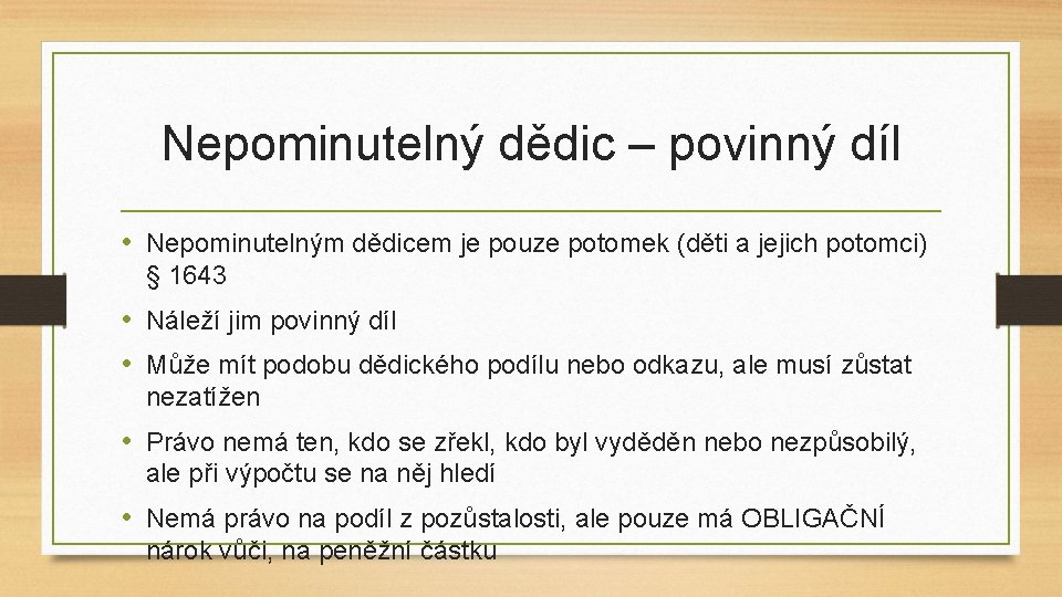 Nepominutelný dědic – povinný díl • Nepominutelným dědicem je pouze potomek (děti a jejich