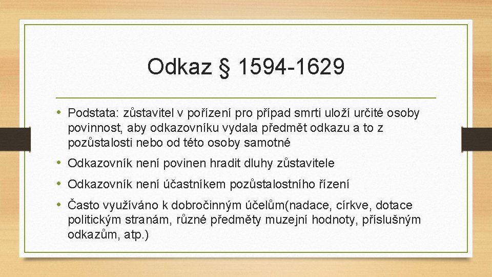 Odkaz § 1594 -1629 • Podstata: zůstavitel v pořízení pro případ smrti uloží určité