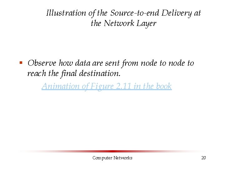 Illustration of the Source-to-end Delivery at the Network Layer § Observe how data are
