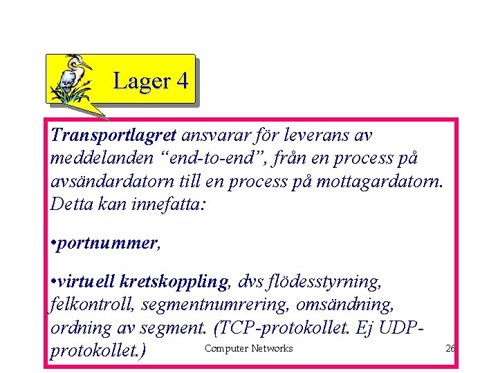 Lager 4 Transportlagret ansvarar för leverans av meddelanden “end-to-end”, från en process på avsändardatorn