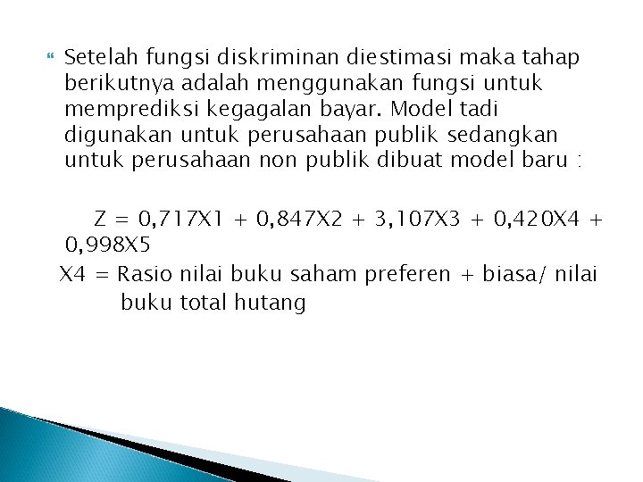  Setelah fungsi diskriminan diestimasi maka tahap berikutnya adalah menggunakan fungsi untuk memprediksi kegagalan