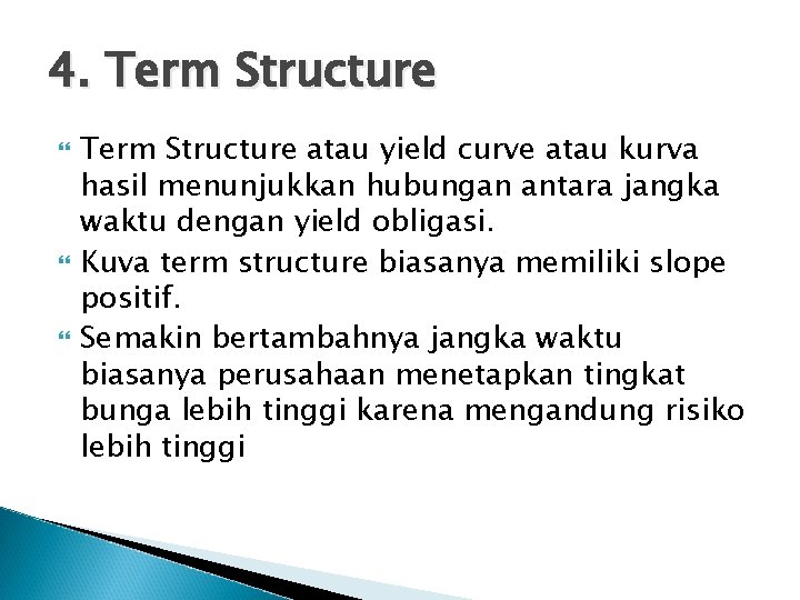 4. Term Structure atau yield curve atau kurva hasil menunjukkan hubungan antara jangka waktu