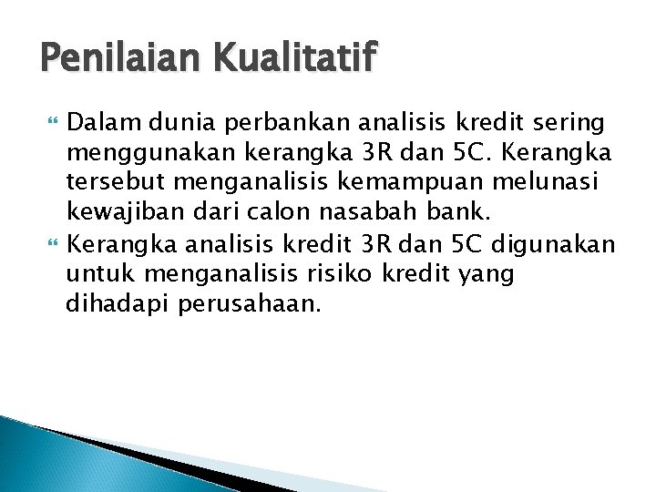 Penilaian Kualitatif Dalam dunia perbankan analisis kredit sering menggunakan kerangka 3 R dan 5