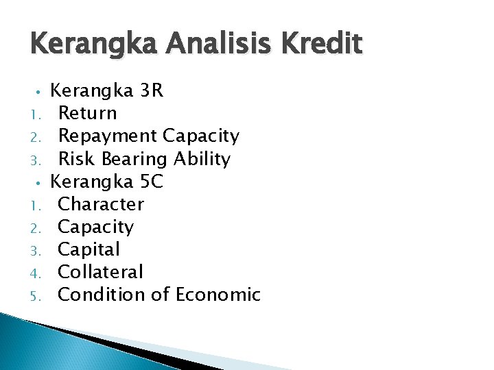 Kerangka Analisis Kredit • 1. 2. 3. 4. 5. Kerangka 3 R Return Repayment