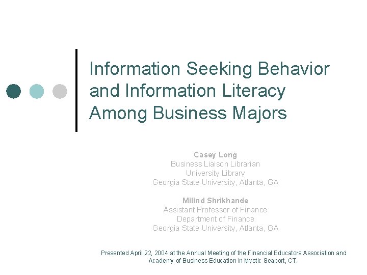 Information Seeking Behavior and Information Literacy Among Business Majors Casey Long Business Liaison Librarian