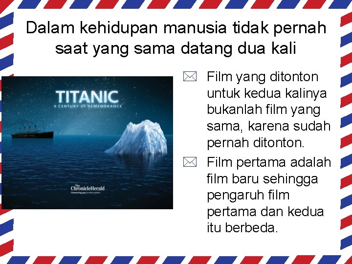 Dalam kehidupan manusia tidak pernah saat yang sama datang dua kali * Film yang