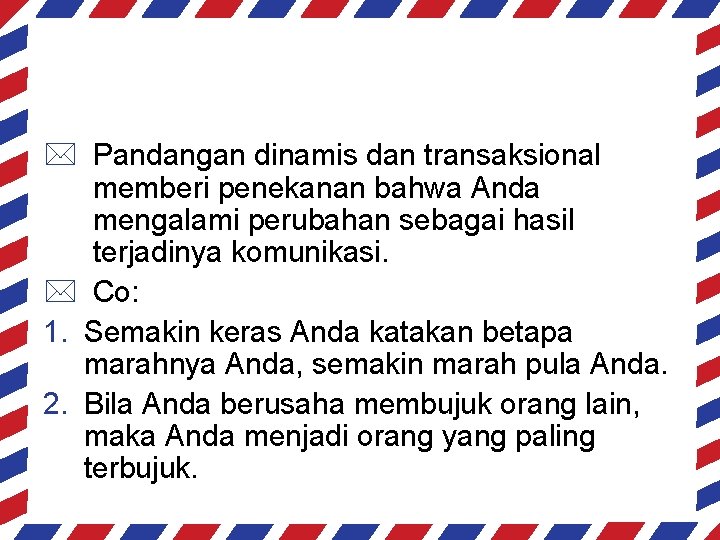 * Pandangan dinamis dan transaksional memberi penekanan bahwa Anda mengalami perubahan sebagai hasil terjadinya