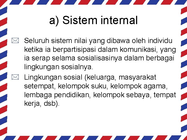 a) Sistem internal * Seluruh sistem nilai yang dibawa oleh individu ketika ia berpartisipasi