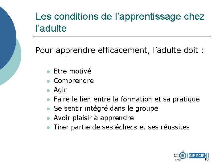 Les conditions de l’apprentissage chez l’adulte Pour apprendre efficacement, l’adulte doit : l l Les conditions de l’apprentissage chez l’adulte Pour apprendre efficacement, l’adulte doit : l l