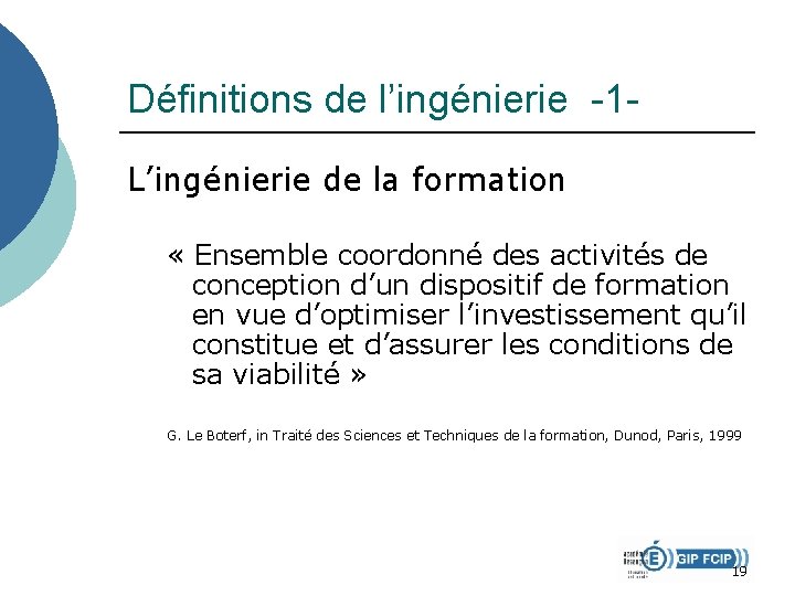 Définitions de l’ingénierie -1 L’ingénierie de la formation « Ensemble coordonné des activités de Définitions de l’ingénierie -1 L’ingénierie de la formation « Ensemble coordonné des activités de