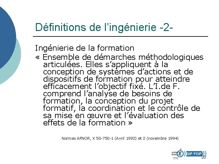 Définitions de l’ingénierie -2 Ingénierie de la formation « Ensemble de démarches méthodologiques articulées. Définitions de l’ingénierie -2 Ingénierie de la formation « Ensemble de démarches méthodologiques articulées.