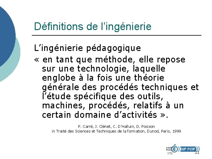Définitions de l’ingénierie L’ingénierie pédagogique « en tant que méthode, elle repose sur une Définitions de l’ingénierie L’ingénierie pédagogique « en tant que méthode, elle repose sur une