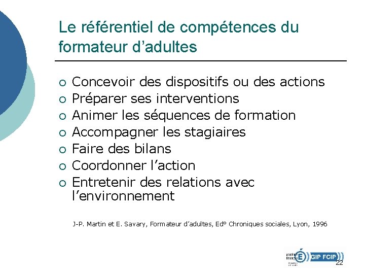 Le référentiel de compétences du formateur d’adultes ¡ ¡ ¡ ¡ Concevoir des dispositifs Le référentiel de compétences du formateur d’adultes ¡ ¡ ¡ ¡ Concevoir des dispositifs