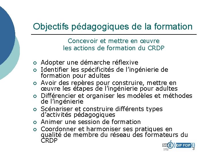 Objectifs pédagogiques de la formation Concevoir et mettre en œuvre les actions de formation Objectifs pédagogiques de la formation Concevoir et mettre en œuvre les actions de formation