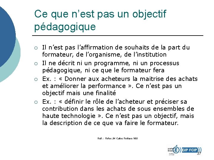 Ce que n’est pas un objectif pédagogique ¡ ¡ Il n’est pas l’affirmation de Ce que n’est pas un objectif pédagogique ¡ ¡ Il n’est pas l’affirmation de