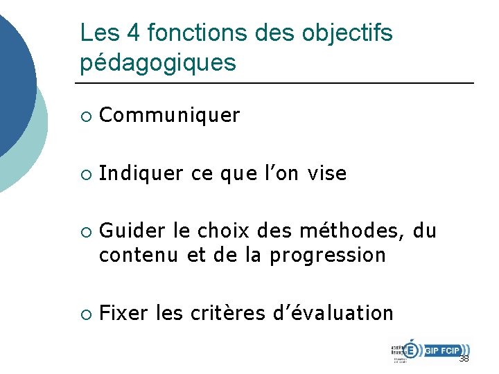 Les 4 fonctions des objectifs pédagogiques ¡ Communiquer ¡ Indiquer ce que l’on vise Les 4 fonctions des objectifs pédagogiques ¡ Communiquer ¡ Indiquer ce que l’on vise