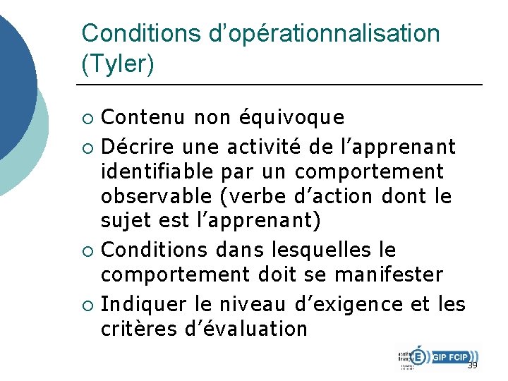 Conditions d’opérationnalisation (Tyler) Contenu non équivoque ¡ Décrire une activité de l’apprenant identifiable par Conditions d’opérationnalisation (Tyler) Contenu non équivoque ¡ Décrire une activité de l’apprenant identifiable par