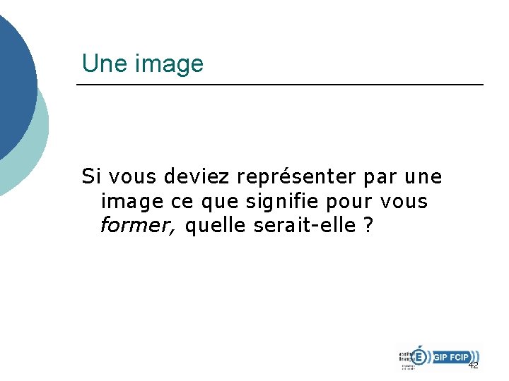 Une image Si vous deviez représenter par une image ce que signifie pour vous Une image Si vous deviez représenter par une image ce que signifie pour vous