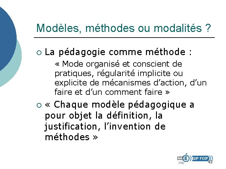 Modèles, méthodes ou modalités ? ¡ La pédagogie comme méthode : « Mode organisé Modèles, méthodes ou modalités ? ¡ La pédagogie comme méthode : « Mode organisé