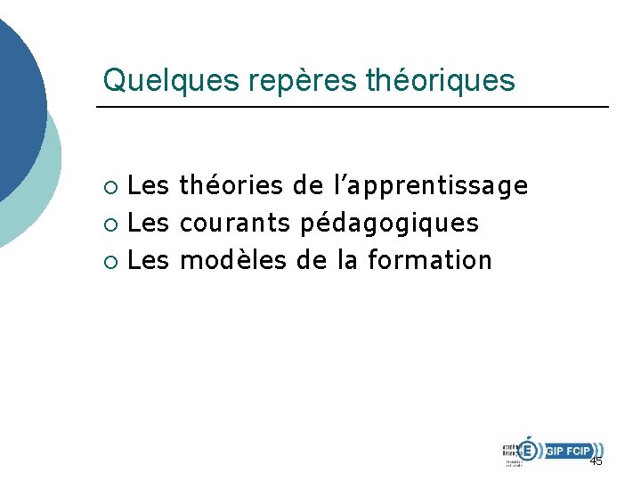 Quelques repères théoriques Les théories de l’apprentissage ¡ Les courants pédagogiques ¡ Les modèles Quelques repères théoriques Les théories de l’apprentissage ¡ Les courants pédagogiques ¡ Les modèles