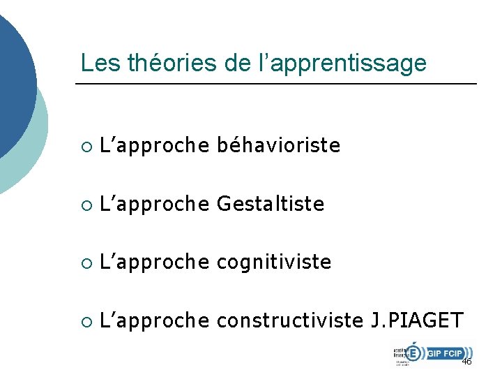 Les théories de l’apprentissage ¡ L’approche béhavioriste ¡ L’approche Gestaltiste ¡ L’approche cognitiviste ¡ Les théories de l’apprentissage ¡ L’approche béhavioriste ¡ L’approche Gestaltiste ¡ L’approche cognitiviste ¡