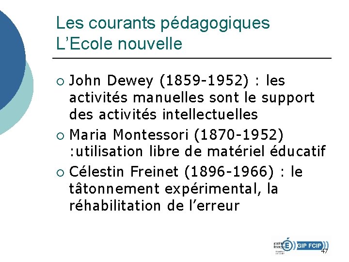 Les courants pédagogiques L’Ecole nouvelle John Dewey (1859 -1952) : les activités manuelles sont Les courants pédagogiques L’Ecole nouvelle John Dewey (1859 -1952) : les activités manuelles sont