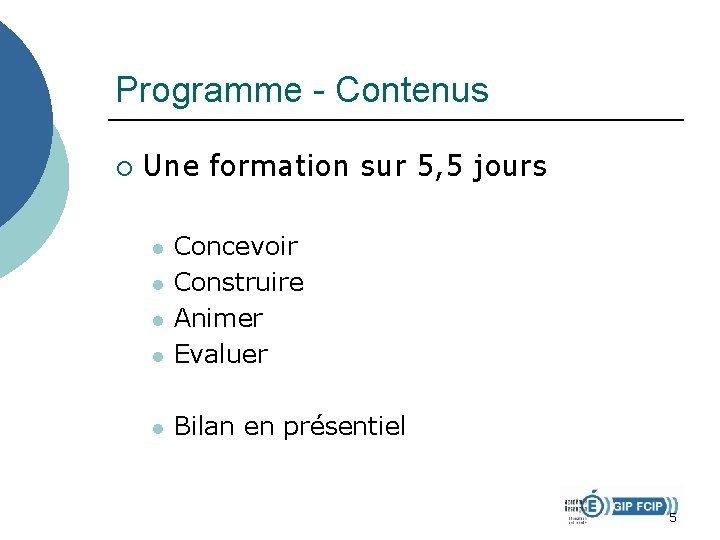 Programme - Contenus ¡ Une formation sur 5, 5 jours l Concevoir Construire Animer Programme - Contenus ¡ Une formation sur 5, 5 jours l Concevoir Construire Animer