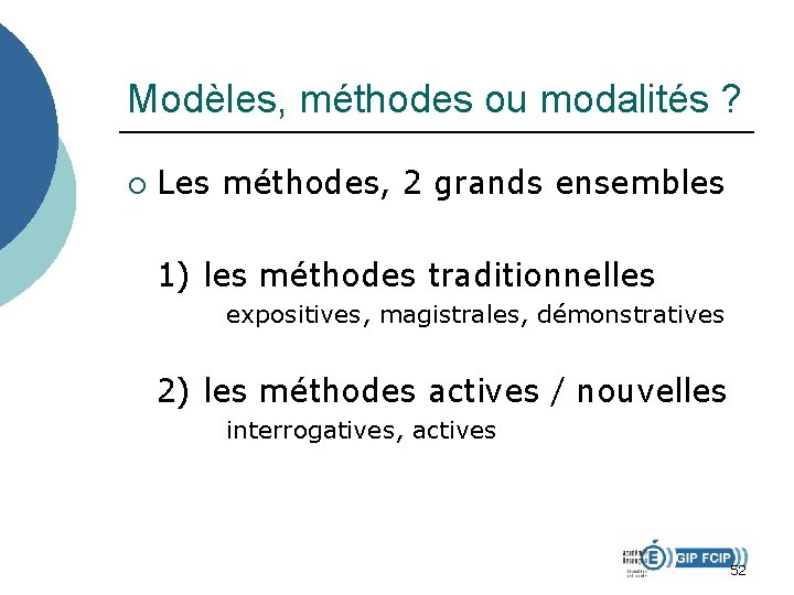 Modèles, méthodes ou modalités ? ¡ Les méthodes, 2 grands ensembles 1) les méthodes Modèles, méthodes ou modalités ? ¡ Les méthodes, 2 grands ensembles 1) les méthodes