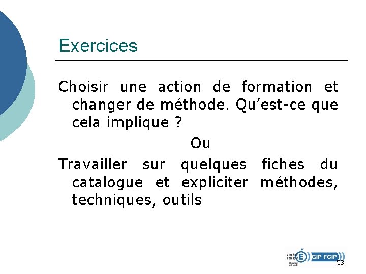 Exercices Choisir une action de formation et changer de méthode. Qu’est-ce que cela implique Exercices Choisir une action de formation et changer de méthode. Qu’est-ce que cela implique