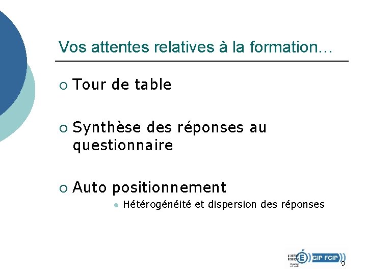 Vos attentes relatives à la formation… ¡ ¡ ¡ Tour de table Synthèse des Vos attentes relatives à la formation… ¡ ¡ ¡ Tour de table Synthèse des