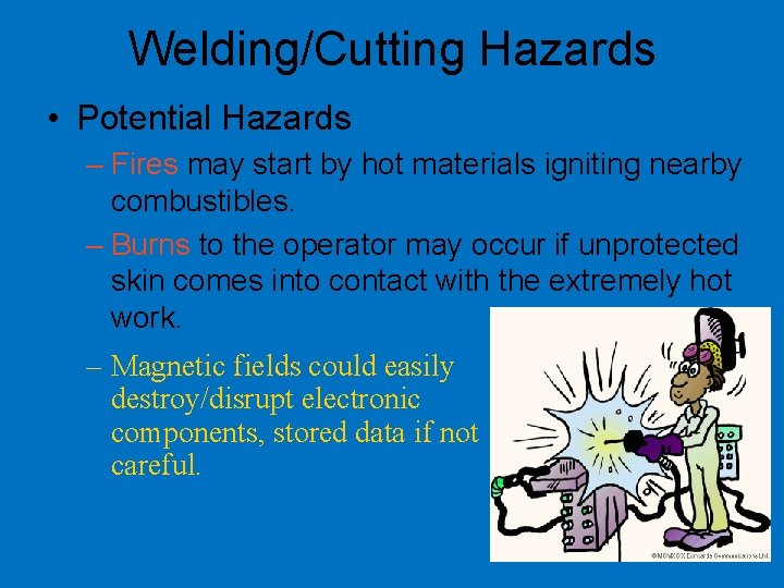 Welding/Cutting Hazards • Potential Hazards – Fires may start by hot materials igniting nearby
