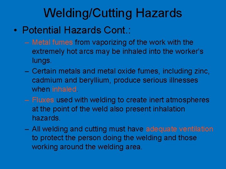 Welding/Cutting Hazards • Potential Hazards Cont. : – Metal fumes from vaporizing of the