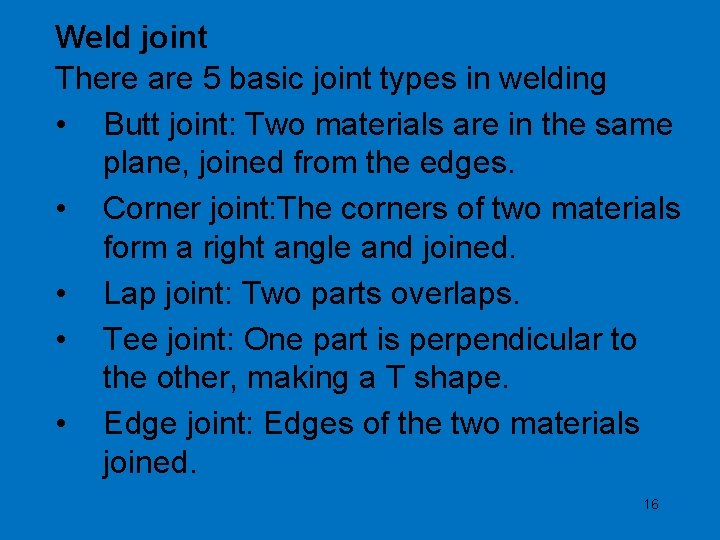 Weld joint There are 5 basic joint types in welding • Butt joint: Two