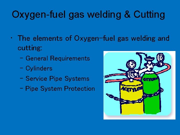 Oxygen-fuel gas welding & Cutting • The elements of Oxygen-fuel gas welding and cutting: