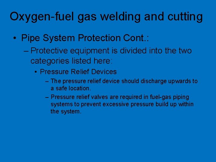 Oxygen-fuel gas welding and cutting • Pipe System Protection Cont. : – Protective equipment