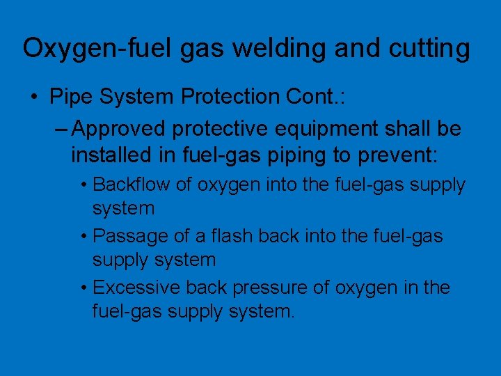 Oxygen-fuel gas welding and cutting • Pipe System Protection Cont. : – Approved protective
