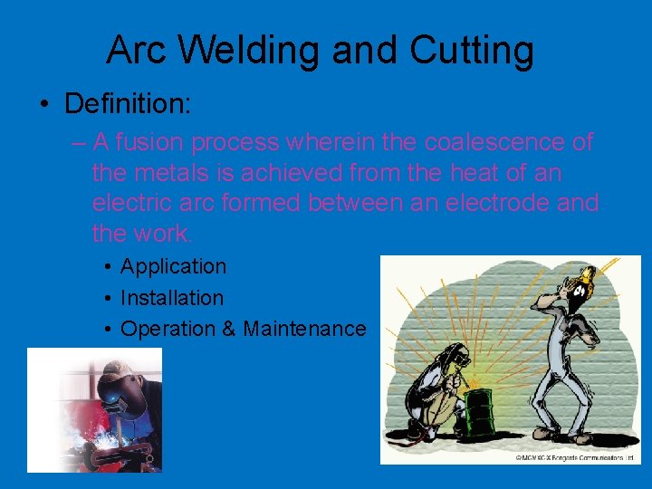 Arc Welding and Cutting • Definition: – A fusion process wherein the coalescence of