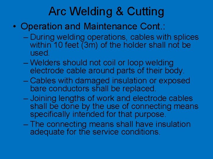 Arc Welding & Cutting • Operation and Maintenance Cont. : – During welding operations,