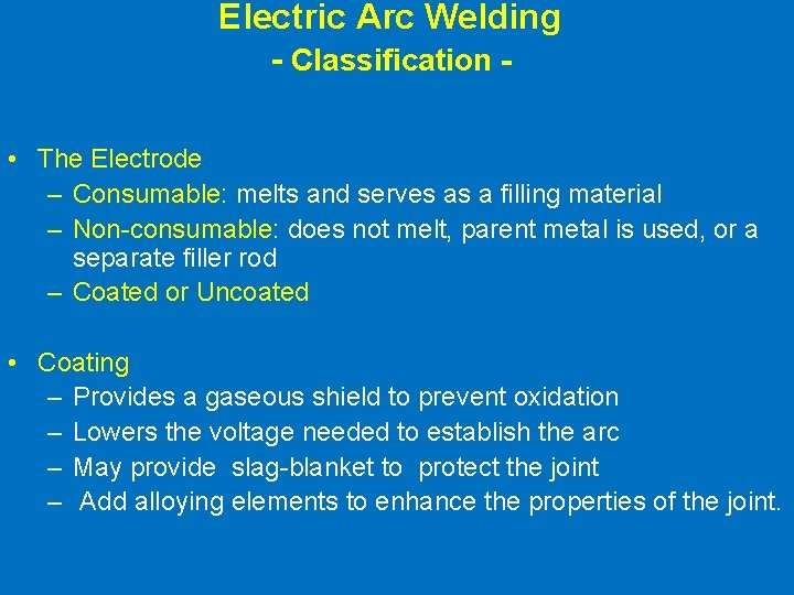 Electric Arc Welding - Classification • The Electrode – Consumable: melts and serves as