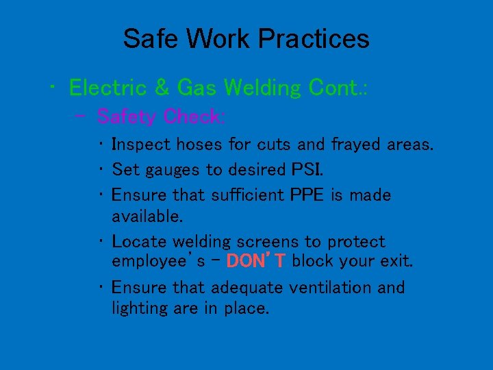Safe Work Practices • Electric & Gas Welding Cont. : – Safety Check: •