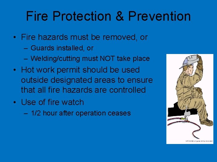 Fire Protection & Prevention • Fire hazards must be removed, or – Guards installed,